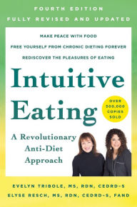 Title: Intuitive Eating, 4th Edition: A Revolutionary Anti-Diet Approach, Author: Evelyn Tribole MS