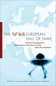Title: The SFWA European Hall of Fame: Sixteen Contemporary Masterpieces of Science Fiction from the Continent, Author: James Morrow