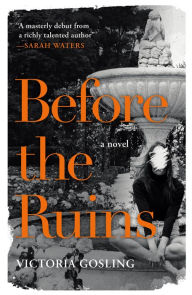 Title: Before the Ruins: A Novel, Author: Victoria Gosling