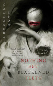 Title: Nothing But Blackened Teeth, Author: Cassandra Khaw
