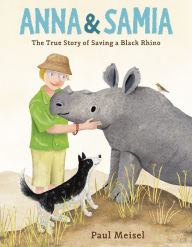 Title: Anna & Samia: The True Story of Saving a Black Rhino, Author: Paul Meisel