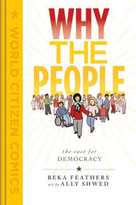 Free download ebooks for ipad 2 Why the People: The Case for Democracy PDB CHM RTF by Beka Feathers, Ally Shwed English version 9781250760708