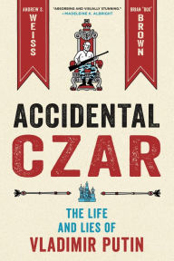 Free downloading of books in pdf format Accidental Czar: The Life and Lies of Vladimir Putin by Brian "Box" Brown, Andrew S. Weiss, Brian "Box" Brown, Andrew S. Weiss