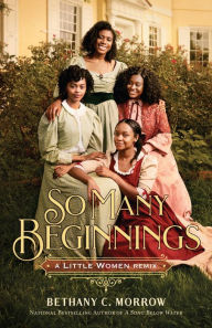 Title: So Many Beginnings: A Little Women Remix, Author: Bethany C. Morrow