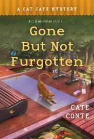 Download ebook format lit Gone but Not Furgotten: A Cat Cafe Mystery  9781250761576 (English literature) by Cate Conte