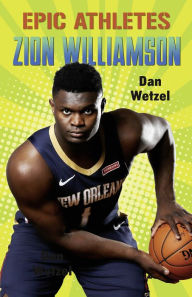 Title: Epic Athletes: Zion Williamson, Author: Dan Wetzel