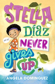 Title: Stella Díaz Never Gives Up, Author: Angela Dominguez