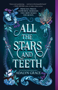 Title: All the Stars and Teeth, Author: Adalyn Grace