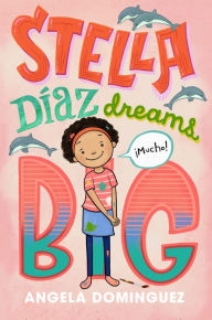 Title: Stella Díaz Dreams Big, Author: Angela Dominguez