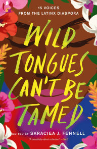 Free books online download pdf Wild Tongues Can't Be Tamed: 15 Voices from the Latinx Diaspora (English literature) 9781250763433 by Saraciea J. Fennell MOBI DJVU PDB