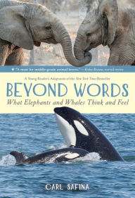 Title: Beyond Words: What Elephants and Whales Think and Feel (A Young Reader's Adaptation), Author: Carl Safina