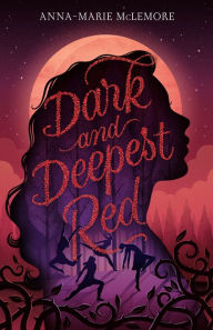 Title: Dark and Deepest Red, Author: Anna-Marie McLemore