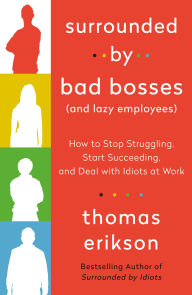 Kindle book collection download Surrounded by Bad Bosses (And Lazy Employees): How to Stop Struggling, Start Succeeding, and Deal with Idiots at Work (English literature) RTF DJVU MOBI 9781250763907 by Thomas Erikson