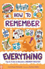 How to Remember Everything: Tips & Tricks to Become a Memory Master!