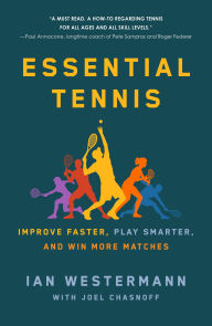 Electronic books download Essential Tennis: Improve Faster, Play Smarter, and Win More Matches by Ian Westermann, Joel Chasnoff