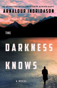 Title: The Darkness Knows: A Novel, Author: Arnaldur Indridason