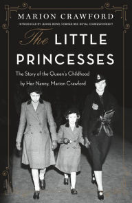 Free new ebooks download The Little Princesses: The Story of the Queen's Childhood by Her Nanny, Marion Crawford