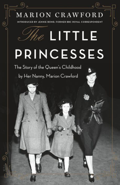 the Little Princesses: Story of Queen's Childhood by Her Nanny, Marion Crawford