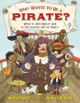 Who Wants to Be a Pirate?: What It Was Really Like in the Golden Age of Piracy