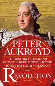 Epub books downloaden Revolution: The History of England from the Battle of the Boyne to the Battle of Waterloo 9781250765970 by Peter Ackroyd English version PDB DJVU RTF