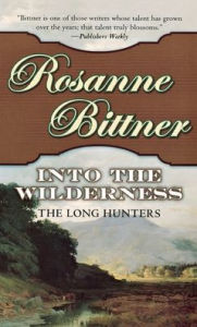 Title: Into the Wilderness: The Long Hunters, Author: Rosanne Bittner