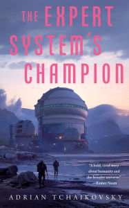 Title: The Expert System's Champion (The Expert System's Brother #2), Author: Adrian Tchaikovsky