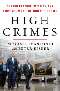 Title: High Crimes: The Corruption, Impunity, and Impeachment of Donald Trump, Author: Michael D'Antonio