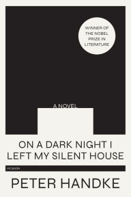 Title: On a Dark Night I Left My Silent House, Author: Peter Handke