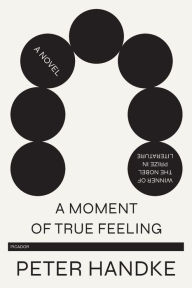 Title: A Moment of True Feeling, Author: Peter Handke