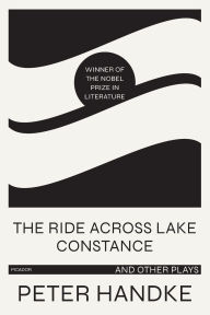 Title: The Ride Across Lake Constance and Other Plays, Author: Peter Handke