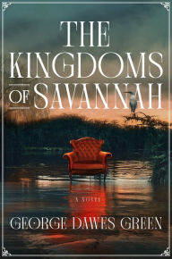 Google book downloader for ipad The Kingdoms of Savannah: A Novel (English Edition) 9781250767448 by George Dawes Green