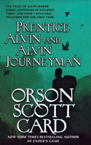 Title: Prentice Alvin and Alvin Journeyman: The Third and Fourth Volumes of The Tales of Alvin Maker, Author: Orson Scott Card