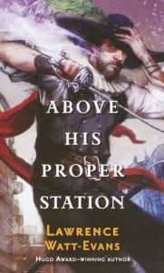 Title: Above His Proper Station, Author: Lawrence Watt-Evans