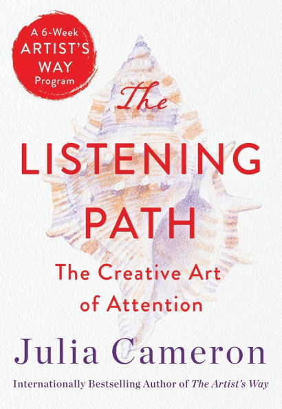 The Listening Path: Creative Art of Attention (A 6-Week Artist's Way Program)
