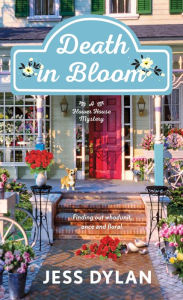 Title: Death in Bloom: A Flower House Mystery, Author: Jess Dylan