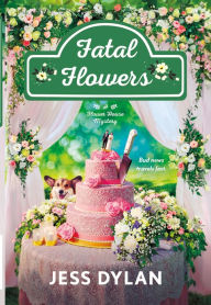 Title: Fatal Flowers: A Flower House Mystery, Author: Jess Dylan