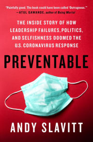 Preventable: The Inside Story of How Leadership Failures, Politics, and Selfishness Doomed the U.S. Coronavirus Response