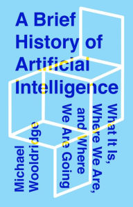 Title: A Brief History of Artificial Intelligence: What It Is, Where We Are, and Where We Are Going, Author: Michael Wooldridge