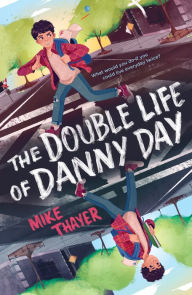 Title: The Double Life of Danny Day, Author: Mike Thayer