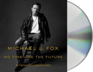 Title: No Time Like the Future: An Optimist Considers Mortality, Author: Michael J. Fox