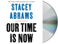 Title: Our Time Is Now: Power, Purpose, and the Fight for a Fair America, Author: Stacey Abrams