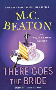 Title: There Goes the Bride: An Agatha Raisin Mystery, Author: M. C. Beaton