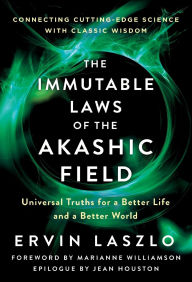 Title: The Immutable Laws of the Akashic Field: Universal Truths for a Better Life and a Better World, Author: Ervin Laszlo