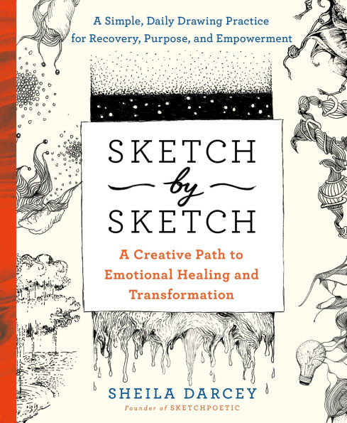 Sketch by Sketch: A Creative Path to Emotional Healing and Transformation (A SketchPoetic Book)