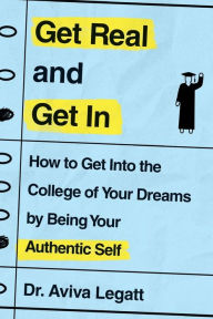 Download books ipad Get Real and Get In: How to Get Into the College of Your Dreams by Being Your Authentic Self CHM by 