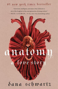 Title: Anatomy: A Love Story, Author: Dana Schwartz