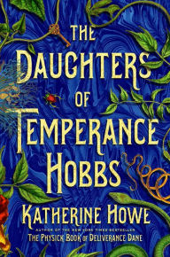 Title: The Daughters of Temperance Hobbs: A Novel, Author: Katherine Howe