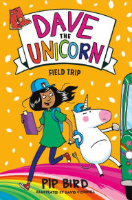 Free textbooks pdf download Dave the Unicorn: Field Trip (English literature) by Pip Bird, David O'Connell