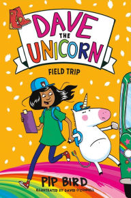 Title: Field Trip (Dave the Unicorn Series #4), Author: Pip Bird