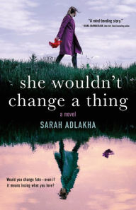 Title: She Wouldn't Change a Thing, Author: Sarah Adlakha